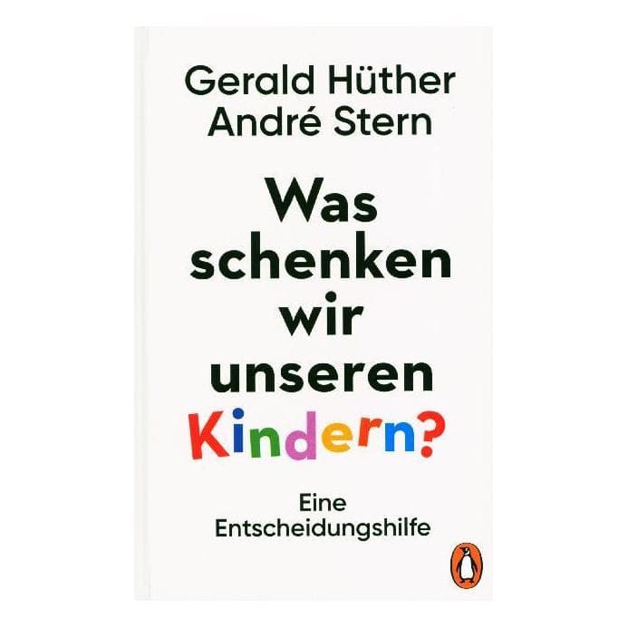 Was schenken wir unseren Kindern?, Non-fictie van Gerald Hüther, André Stern